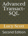 Advanced Transact-SQL: Second Edition by Lucy Scott