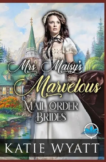 Mrs. Maisy's Marvelous Mail Order Brides by Katie Wyatt