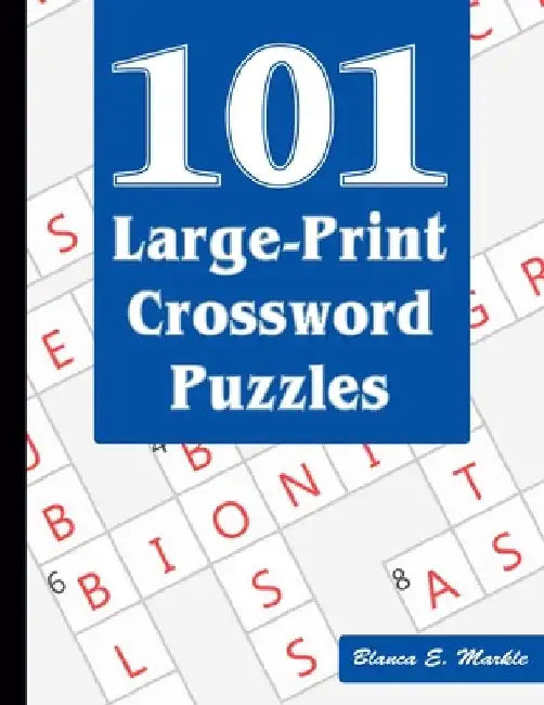 101 Large-Print Crossword Puzzles: A Fun and Challenging Puzzle Book by Blanca E. Markle