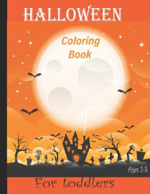 Halloween Coloring Book for Toddlers: A Collection of Scary Fun for happy Halloween Coloring Pages for Kids 2-5 by Zoe Arts Book
