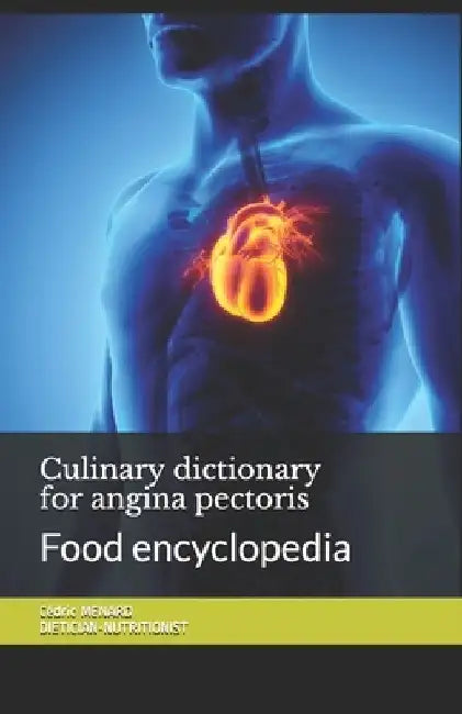 Culinary dictionary for angina pectoris: Food encyclopedia by Cédric Menard