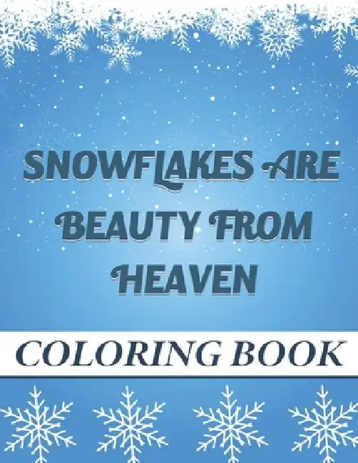 Snowflakes are Beauty from heaven Coloring book: A Creative Christmas Coloring book for Adult and kids by Christmas Is Beauty