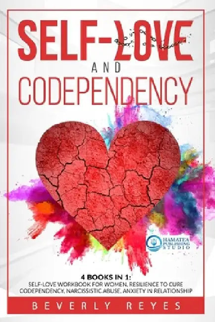 Self-Love and Codependency: 4 Books in 1: Self-Love Workbook for Women, Resilience to Cure Codependency, Narcissistic Abuse, Anxiety in Relationsh by Hamatea Publishing Studio