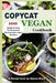 Copycat Vegan Cookbook: 100 Quick and Easy Professional Restaurant Vegan Recipes by Alyssa Shaw