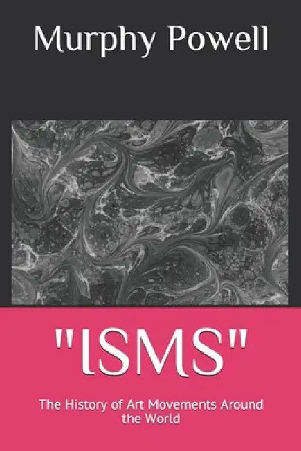 "isms": The History of Art Movements Around the World by Murphy Powell