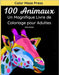 100 Animaux - Un Magnifique Livre de Coloriage pour Adultes: 100 jolis dessins très détaillés d'animaux sauvages, domestiques, d'oiseaux, de créatures by Press, Color Maze