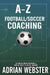 A-Z Football/Soccer Coaching by Adrian Webster
