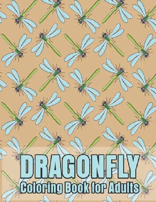 Dragonfly Coloring Book for Adults: Wonderful Dragonflies, Stress Relieving, Relaxing Coloring Book by New Creative Publishing