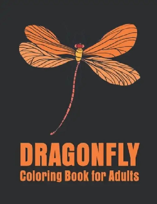 Dragonfly Coloring Book for Adults: Stress Relieving, Relaxing Coloring Book For Grownups, Men, & Women. by Creative Pro Publisher