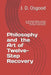 Philosophy and the Art of Twelve-Step Recovery: An alcoholic/addicts journey through the first three steps and how he found God. by John D. Osgood