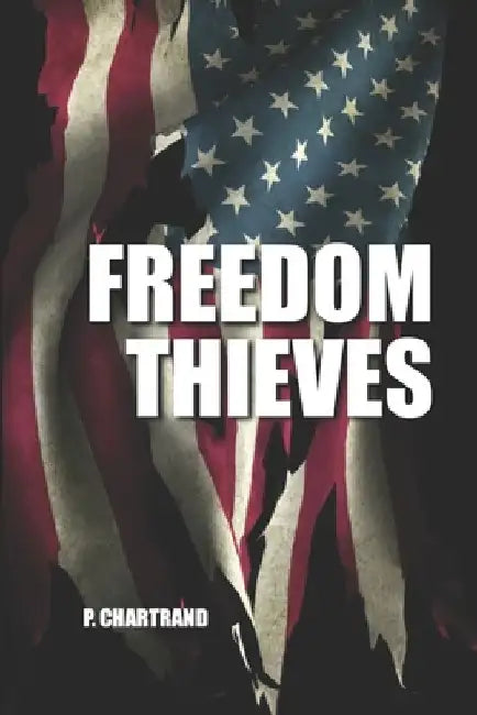 Freedom Thieves by P. Chartrand