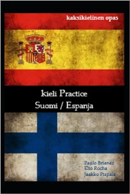 Kieli Practice: Suomi / espanja: kaksikielinen opas by Pispala, Jaakko