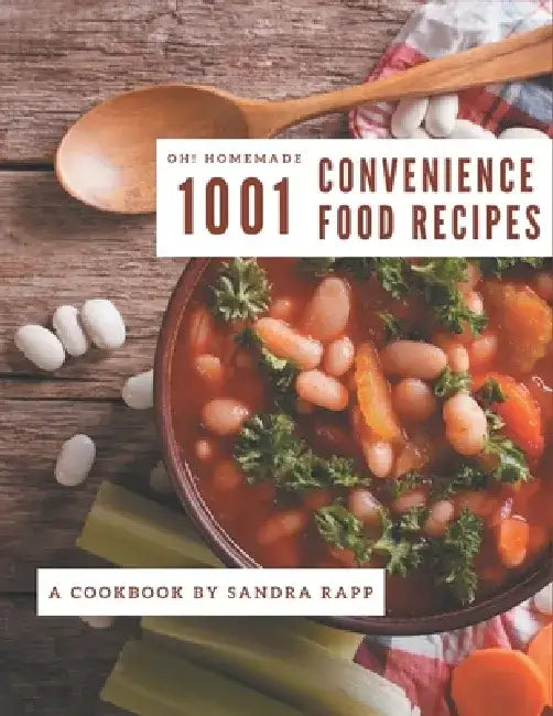 Oh! 1001 Homemade Convenience Food Recipes: Start a New Cooking Chapter with Homemade Convenience Food Cookbook! by Sandra Rapp