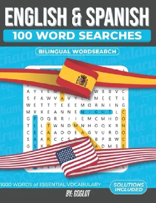 100 Spanish and English Word Searches: Featuring 1000 Essential Vocabulary Words for Spanish Language Learning. A Fun way to learn Spanish! by Goglot