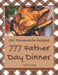 Oh! 777 Homemade Father Day Dinner Recipes: Best Homemade Father's Day Dinner Cookbook for Dummies by Teri Tucker