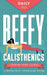 Beefy Calisthenics: Step-by-Step Guide to Building Muscle with Bodyweight Training by Daily Jay