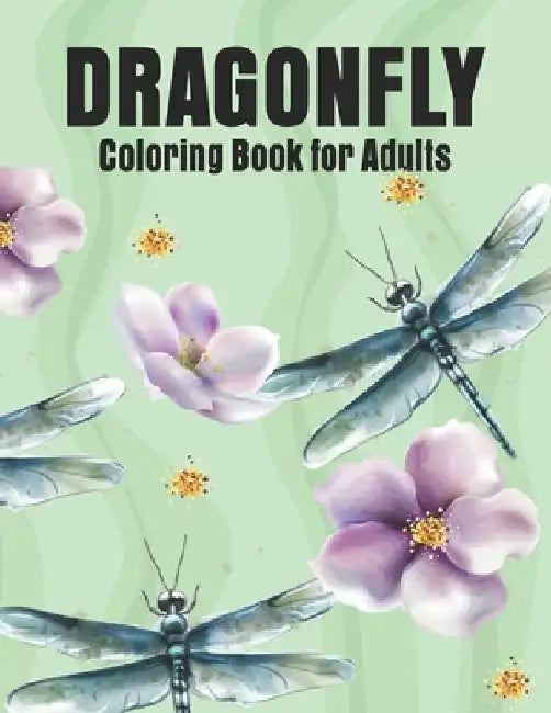 Dragonfly Coloring Book for Adults: Dragonflies and Beautiful Floral and Nature Patterns for Stress Relief and Relaxation by Elite Press House