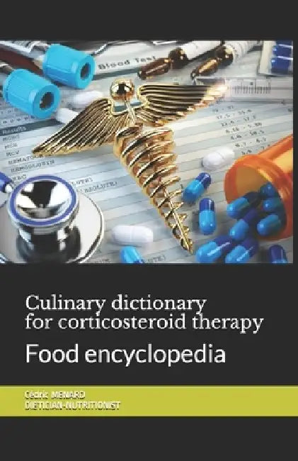 Culinary dictionary for corticosteroid therapy: Food encyclopedia by Cédric Menard
