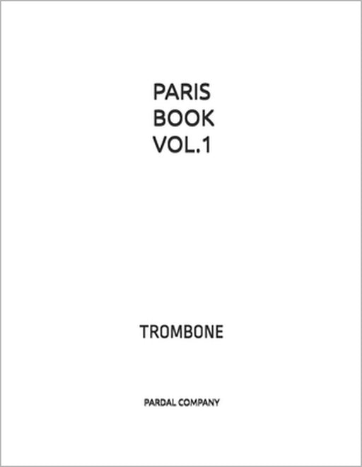Paris Book Vol.1: Trombone by Jose Lopez Perez Pardal, Jose Pardal Merza, Pardal Music Company Ltd