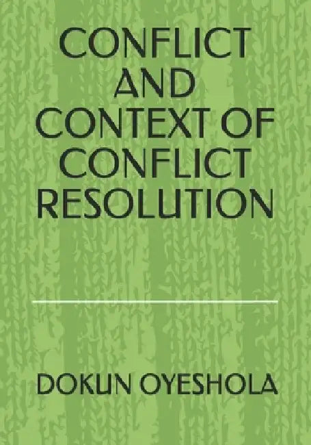 Conflict and Context of Conflict Resolution by Dokun Oyeshola O. P.