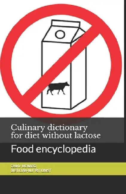 Culinary dictionary for diet without lactose: Food encyclopedia by Cédric Menard