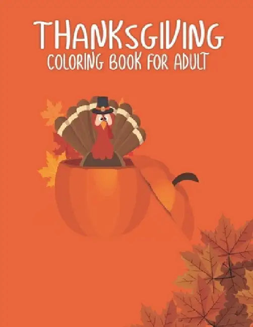 Thanksgiving Coloring Books for Adults: Gift for Happy Thanksgiving day Thanksgiving Holiday Coloring Pages Featuring Turkeys, Fall Coloring Pages, an by Ssr Press
