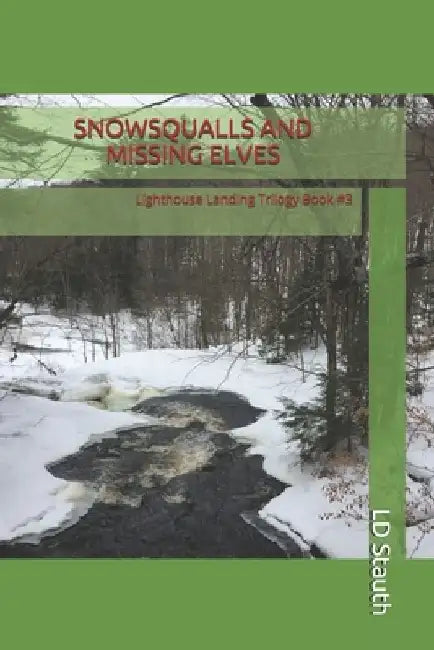 Snowsqualls and Missing Elves: Lighthouse Landing Trilogy-Book #3 by LD Stauth