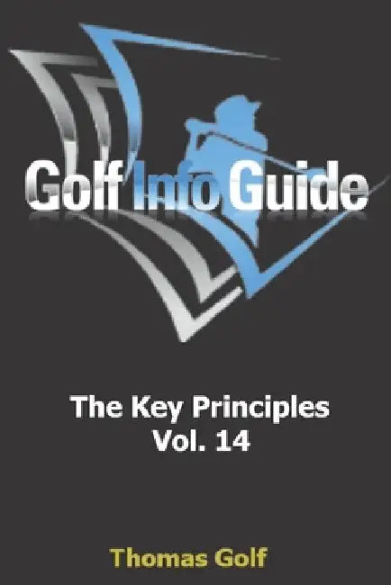 Golf Info Guide: The Key Principles Vol. 14 by Thomas Golf