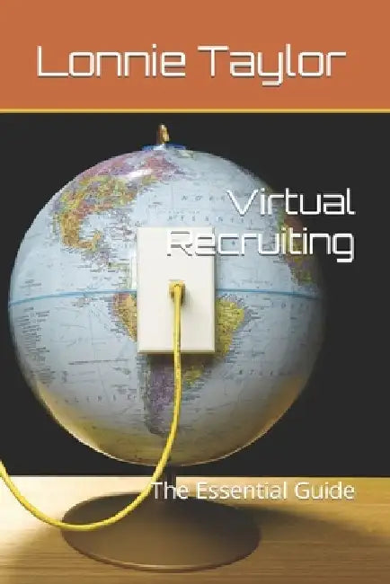 Virtual Recruiting: The Essential Guide by Lonnie Taylor