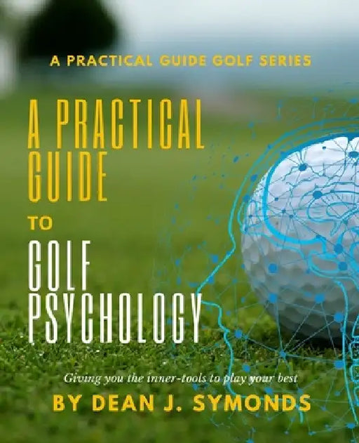 A Practical Guide to Golf Psychology by Dean J. Symonds