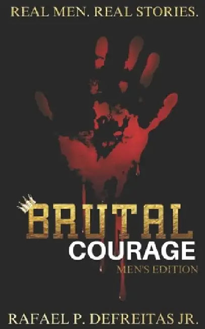 Brutal Courage (Men's Edition) by Rafael P., Jr. DeFreitas