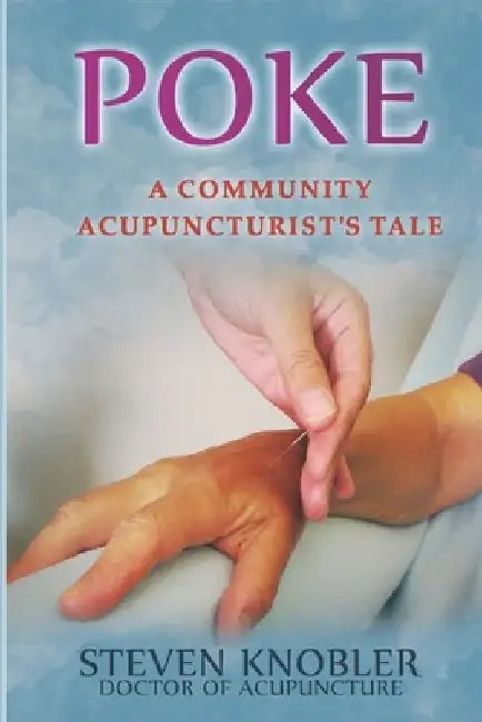 Poke: A Community Acupuncturist's Tale by Steven Knobler