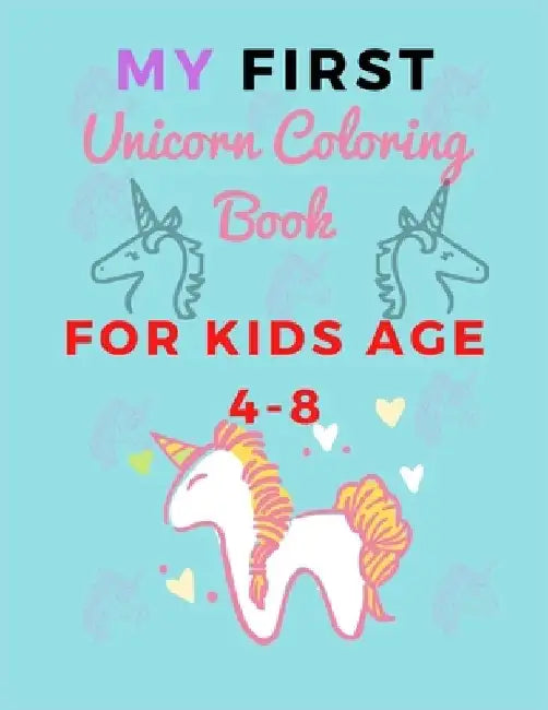 MY FIRST Unicorn Coloring Book FOR KIDS AGE 4-8: Coloring Book for Girls: for Kids Ages 4-8 Colorable Images Paperback One Sided Coloring Book Various by Coloring Book