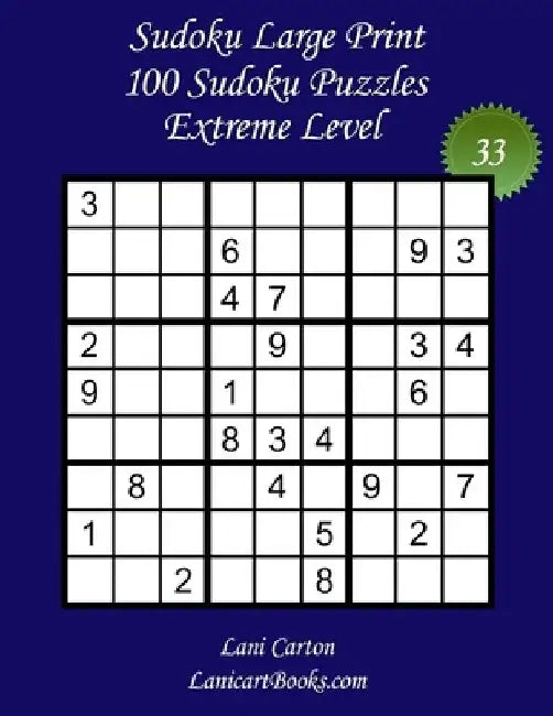 Sudoku Large Print for Adults - Extreme Level - N°33: 100 Extreme Sudoku Puzzles - Puzzle Big Size (8.3"x8.3") and Large Print (36 points) by Lanicart Books
