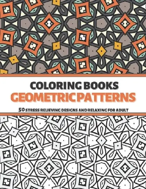 Coloring Books Geometric Patterns: 50 Stress Relieving Designs and Relaxing for Adult by Sweet Puzzlers