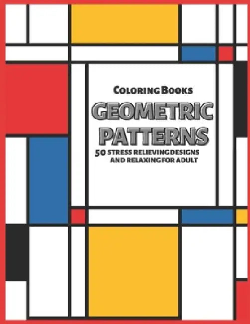 Coloring Books Geometric Patterns: 50 Stress Relieving Designs and Relaxing for Adult by Sweet Puzzlers