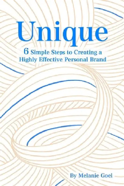 Unique: 6 Simple Steps to Creating a Highly Effective Personal Brand by Neda Hajmomeni
