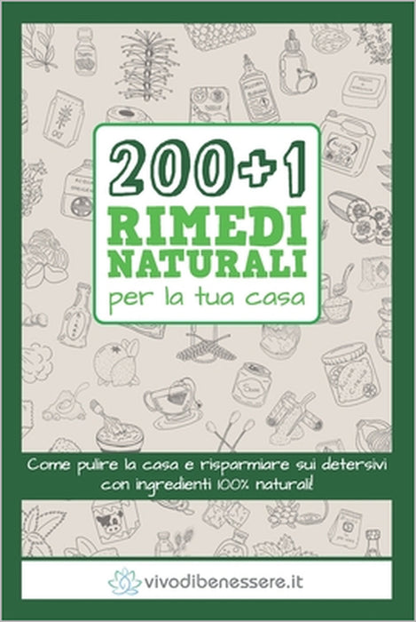 200+1 Rimedi Naturali per la tua casa: Come pulire la casa e risparmiare sui detersivi con ingredienti 100% naturali by Vivo Di Benessere