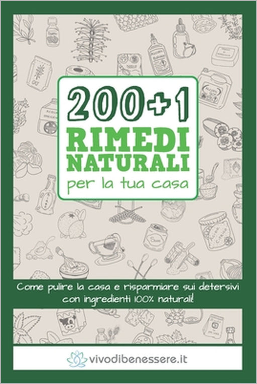 200+1 Rimedi Naturali per la tua casa: Come pulire la casa e risparmiare sui detersivi con ingredienti 100% naturali by Vivo Di Benessere