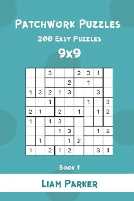 Patchwork Puzzles - 200 Easy Puzzles 9x9 Book 1 by Liam Parker