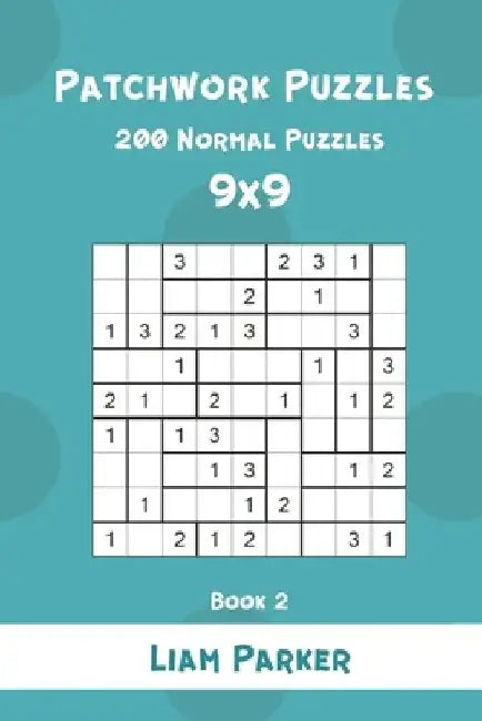 Patchwork Puzzles - 200 Normal Puzzles 9x9 Book 2 by Liam Parker