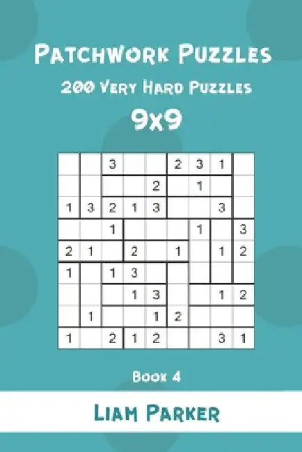 Patchwork Puzzles - 200 Very Hard Puzzles 9x9 Book 4 by Liam Parker