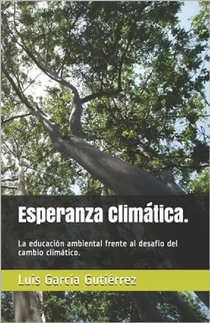 Esperanza Climática.: La educación ambiental frente al desafío del cambio climático. by García Gutiérrez, Luis Gerardo