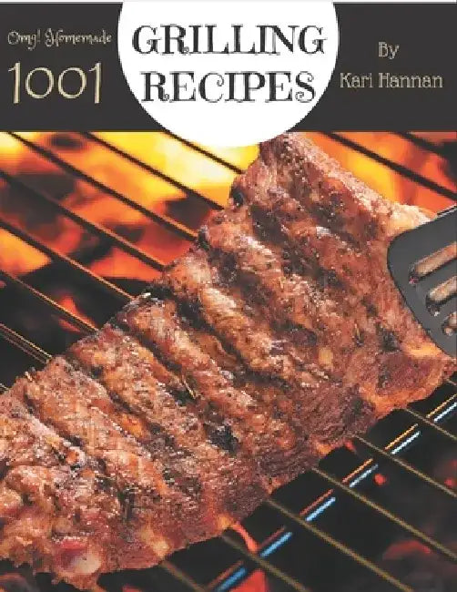 OMG! 1001 Homemade Grilling Recipes: Enjoy Everyday With Homemade Grilling Cookbook! by Kari Hannan