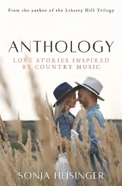 Anthology: Love Stories Inspired by Country Music by Sonja Heisinger