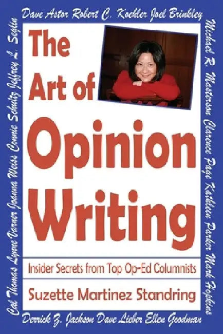 The Art of Opinion Writing: Insider Secrets from Top Op-Ed Columnists by Suzette Martinez Standring