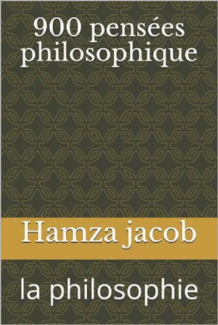 900 pensées philosophique: la vie by Jacob, Hamza