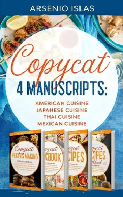 Copycat: 4 Manuscripts: American Cuisine Japanese Cuisine Thai Cuisine Mexican Cuisine by Arsenio Islas