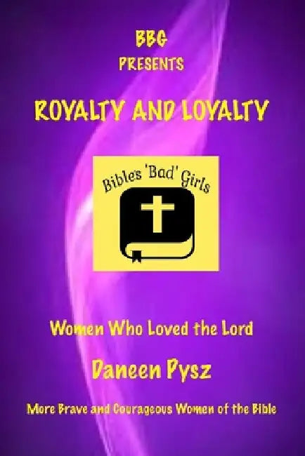 Royalty and Loyalty: Women Who Loved the Lord by Daneen Pysz