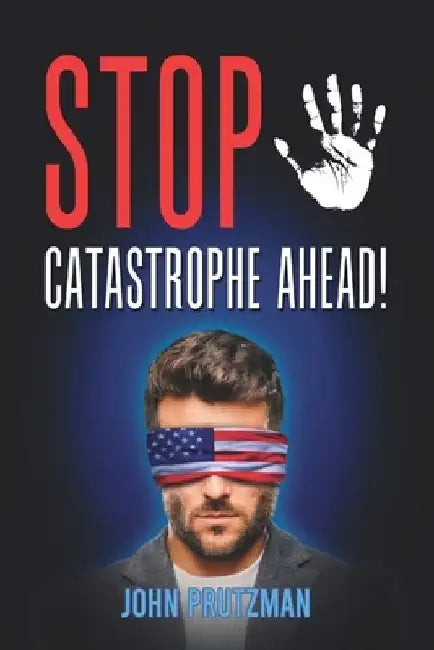 Stop, Catastrophe Ahead! by John Prutzman